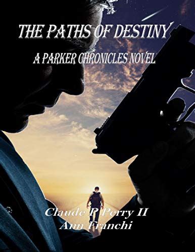 The Paths Of Destiny A Parker Chronicles Novel By Claude P Perry Ii Goodreads