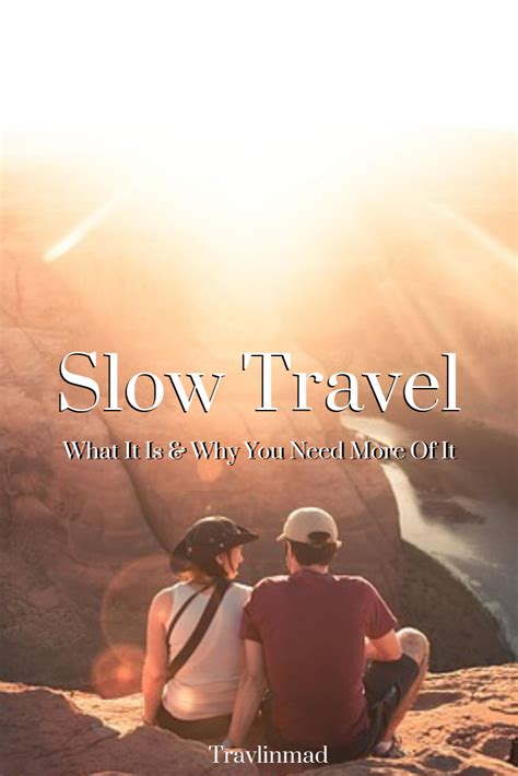 The Power Of Slow Travel How To Experience More When You Travel Slow