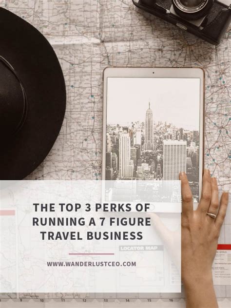 The Top 3 Perks Of Running A 7 Figure Travel Business Wanderlust Campus