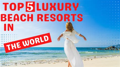 The Top Luxury Beach Resorts In The World Luxury Travel Guide Epic