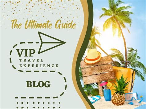 The Ultimate Guide To Selecting The Vip Travel Experience Blog In 2022