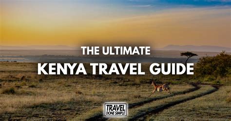 The Ultimate Travel Guide To Kenya Travel Done Simple