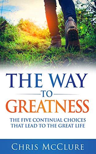 The Way To Greatness The Five Continual Choices That Lead To The Great