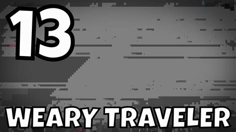 The Weary Traveler Challenge Episode 13 So Many Setbacks Youtube