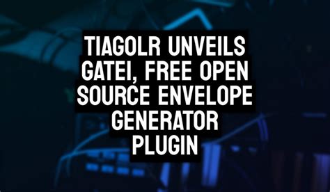 Tiagolr Unveils Gate1 Free Open Source Envelope Generator Plugin Plugin Deals