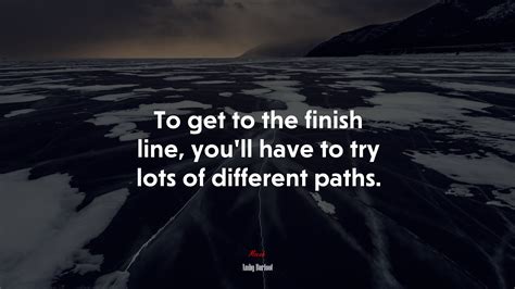 To Get To The Finish Line You Ll Have To Try A Lot Of Different Paths