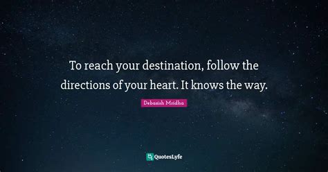 To Reach Your Destination Follow The Directions Of Your Heart It Kno