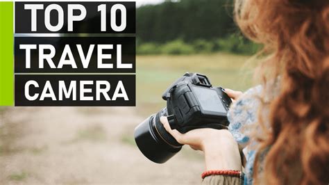 Top 10 Best Travel Cameras For Travel Photography Vlogging Best