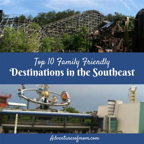 Top 10 Family Friendly Destinations In The Southeast Adventures Of Mom