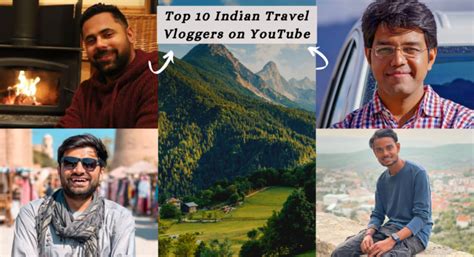 Top 10 Indian Travel Vloggers On Youtube 2023 Updated