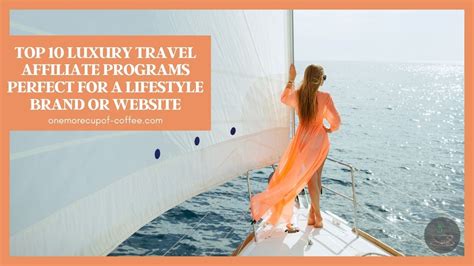 Top 10 Luxury Travel Affiliate Programs Perfect For A Lifestyle Brand