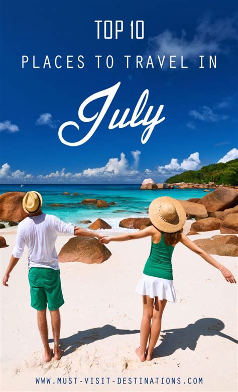 Top 10 Places To Travel In July Must Visit Destinations