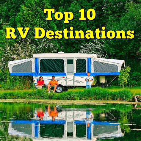 Top 10 Rv Destinations Answer The Call Of The Open Road A Long