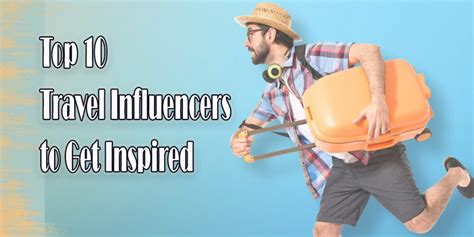 Top 10 Travel Influencers To Get Inspired Travelprobes