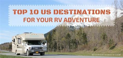 Top 10 Us Destinations For Your Rv Adventure Rv Adventure Us