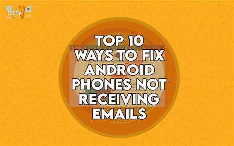 Top 10 Ways To Fix Android Phones Not Receiving Emails Techyv Com