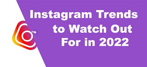 Top 12 Instagram Trends To Watch Out For In 2022 And Beyond