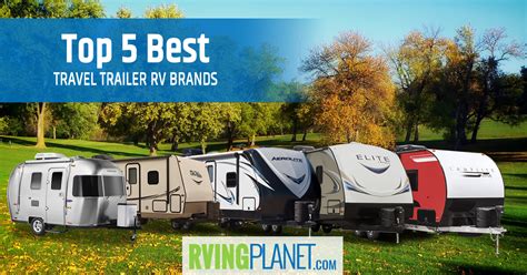 Top 5 Best Travel Trailer Brands Rvingplanet Com