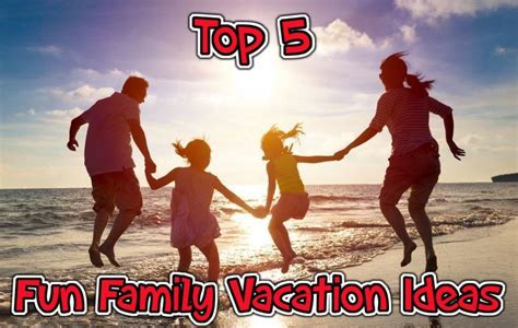 Top 5 Fun Family Vacation Ideas Staypromo