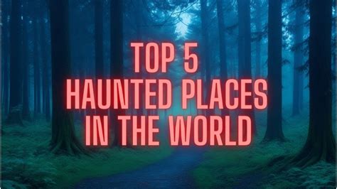 Top 5 Haunted Places In The World Youtube