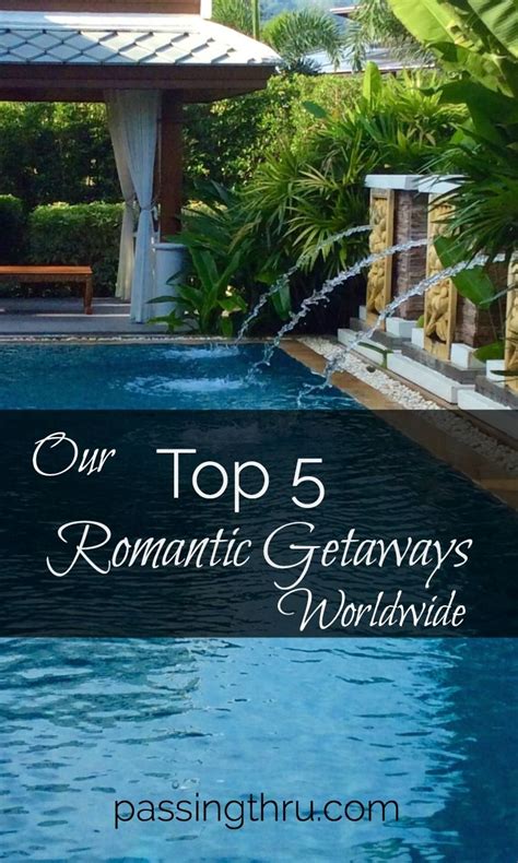 Top 5 Romantic Getaways Worldwide Our Picks Passing Thru