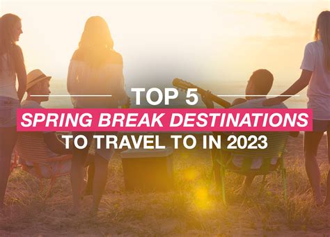 Top 5 Spring Break Destinations For 2023 Carefree Destinations