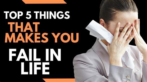 Top 5 Things That Makes You Fail In Life Why Are You Failing 2022