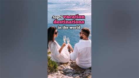 Top 5 Vacation Destinations In The World Vacationdestinations Youtube