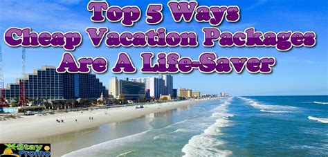 Top 5 Ways Cheap Vacation Packages Are A Life Saver Staypromo Stay Promo Cheap Vacation