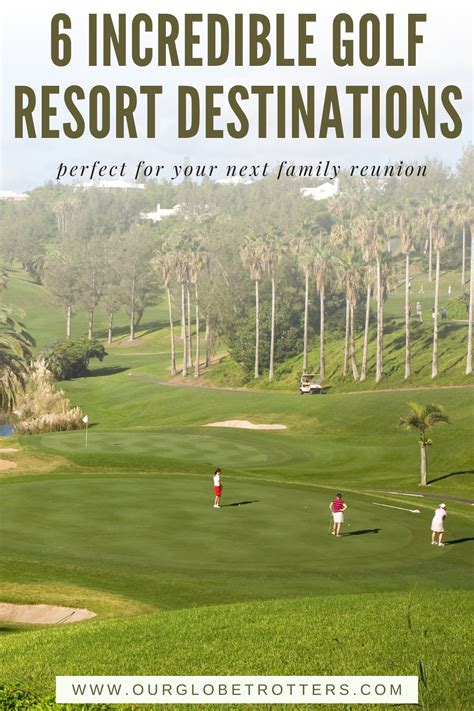 Top 6 Golf Resort Destinations That Are Perfect For Family Reunions