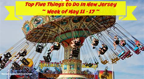 Top Five Things To Do In New Jersey This Week May 11 17 Things To