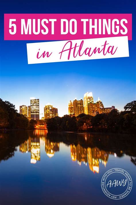 Top Five Things You Must Do In Atlanta Any Adventure With You Visit