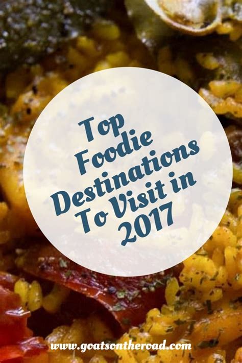 Top Foodie Destinations To Visit In 2017 Goats On The Road