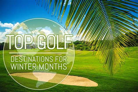 Top Golf Destinations For Winter Months Golfcartking Com