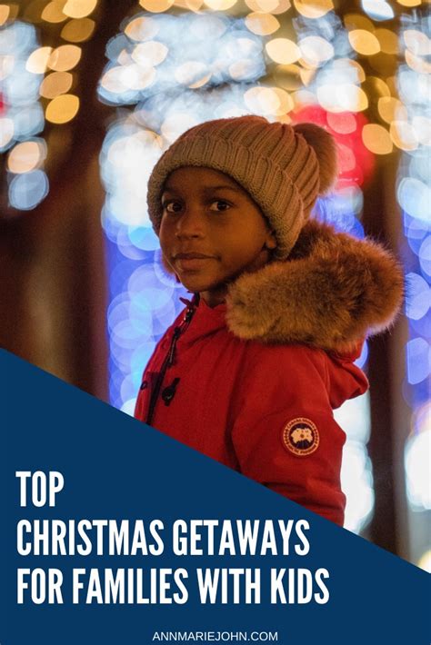 Top Six Christmas Getaways For Families With Kids Annmarie John Llc