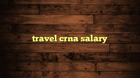 Travel Crna Salary Travelers Plans