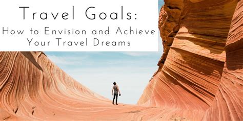 Travel Goals How To Envision And Achieve Your Travel Dreams