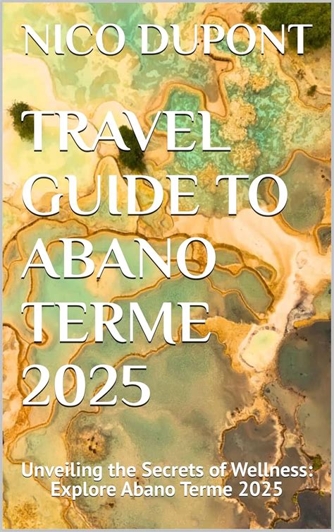 Travel Guide To Abano Terme 2025 Unveiling The Secrets Of Wellness