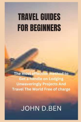 Travel Guides For Beginners Travel Made Easy A Beginner S Handbook