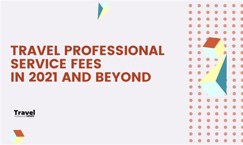 Travel Professional Service Fees Guide For 2021 And Beyond