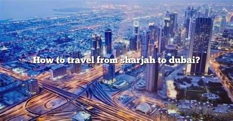 5 Tips Sharjah Dubai Travel