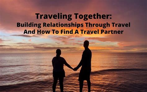 Traveling Together Building Relationships Through Travel And How To