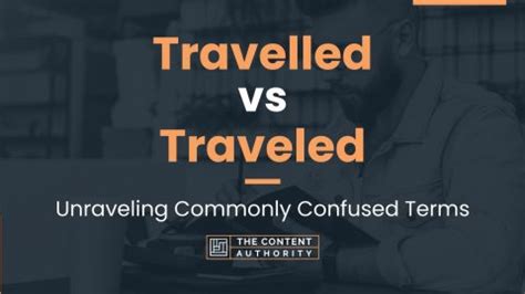 Travelled Vs Traveled Unraveling Commonly Confused Terms