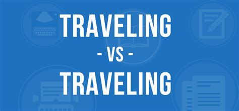 Travelling Or Traveling What S The Difference Writing Explained