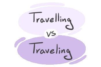 Travelling Vs Traveling In English Langeek