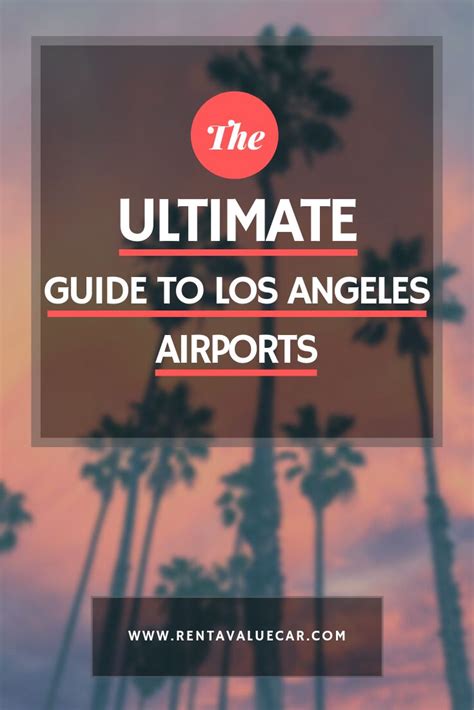 Ultimate Guide To Los Angeles Airports Value Rental Car Los Angeles