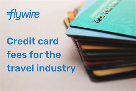 Understanding Credit Card Fees For The Travel Industry Flywire