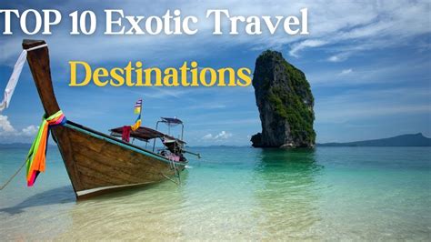 Unforgettable Adventures The Top 10 Exotic Vacation Destinations To