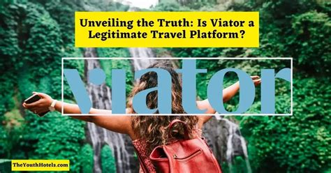 Unveiling The Truth Is Viator A Legitimate Travel Platform The