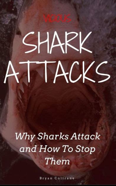 Vicious Shark Attacks Why Sharks Attack And How To Stop Them